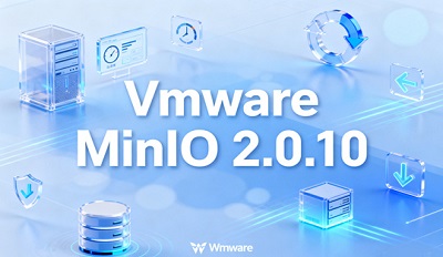 VMware MinIO怎么下载 VMware MinIO 2.0.10下载安装 VMware MinIO怎么下载 VMware MinIO 2.0.10下载安装