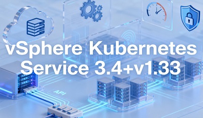 vSphere Kubernetes Service 3.4+v1.33 附下载教程 vSphere Kubernetes Service 3.4+v1.33 附下载教程